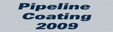 PIPELINE COATING 2009 : Technology and market developments in the global pipeline protection industry
