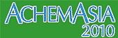 AchemAsia 2010: 8th International Exhibition-Congress on Chemical Engineering and Biotechnology